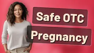 How Can I Safely Choose OTC Medications During Pregnancy?