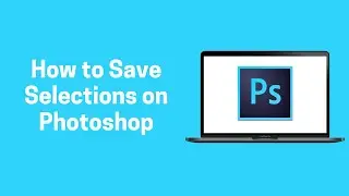 [Photoshop] How to Save Selections on Photoshop 2022 (Photoshop)
