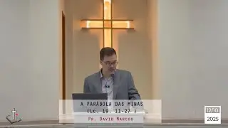 185 - A PARÁBOLA DAS MINAS (Lc. 19. 11-27) - Pr. David Marcos - 12/10/2025