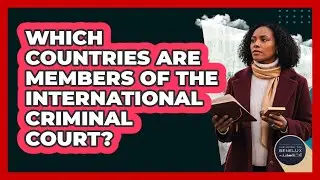 Which Countries Are Members Of The International Criminal Court?
