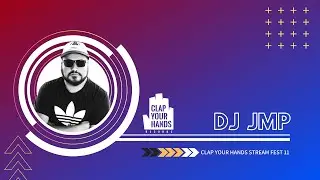 DJ JMP - Clap Your Hands Stream Fest 11