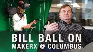 Bill Ball on MAKERX @ Columbus