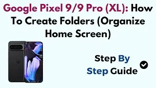 Google Pixel 9/9 Pro (XL): How To Create Folders (Organize Home Screen)