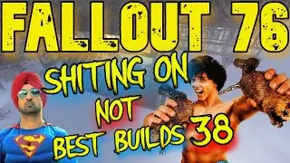 Fallout 76 Best Builds My Ass Part 38