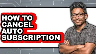 How to Cancel Auto Subscription (updated)