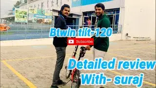 Complete detailed description and review about btwin tilt 120 with- suraj(service manager decathlon)