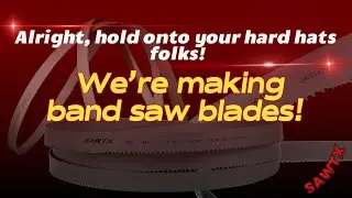 Alright, hold onto your hard hats, folks! We&rsquo;re making band saw blades!