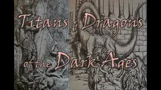 Titans and Dragons of the Dark Ages