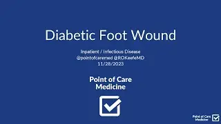 Diabetic Foot Wound (Inpatient) - Workup, Management, and Clinical Pearls