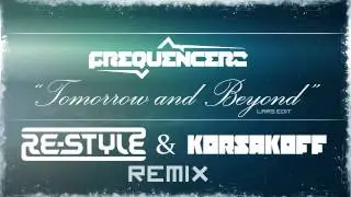 Frequencerz - Tomorrow and Beyond (Re-Style & Korsakoff Remix) FREE DOWNLOAD