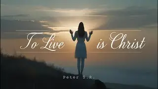 To Live Is Christ