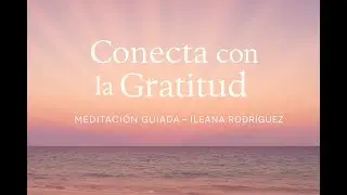 Meditacion Guiada para Conectar con la GRATITUD