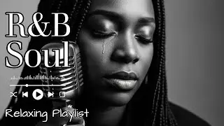 【R&B Soul】Relaxing Chill Playlist &ndash; Smooth Vocals & Deep Grooves