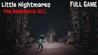 Little Nightmares The Residence DLC Full Playthrough Gameplay (No Commentary)
