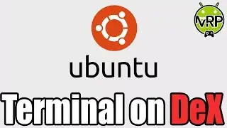 Part 1: Ubuntu Terminal [ Samsung Dex Station ]