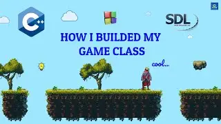 C++, SDL2 Game Engine # How I Builded my Game Class