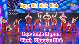 HỌC SINH NGOAN mix V&Agrave;NH KHUY&Ecirc;N NHỎ - CLB Nghệ thuật Ngọc Nhi Kids | Bay Cao Ước Mơ