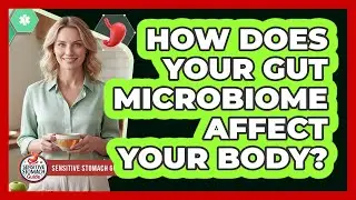 How Does Your Gut Microbiome Affect Your Body?