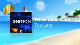 [Dubstep] Twice Dimension - Too Late