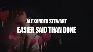 alexander stewart easier said than done      {sped-up}