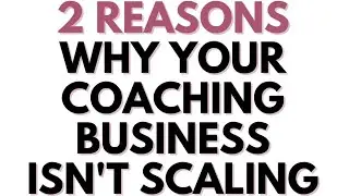 Why Your Coaching Business Isn&rsquo;t Scaling + The Solution