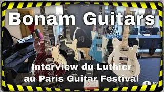 Bonam Guitars, interview du luthier Nicolas Bougouin au Paris Guitar Festival (version int&eacute;grale)