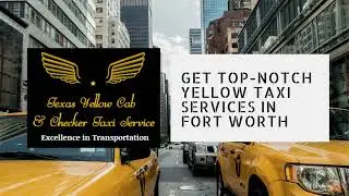 Get Top-Notch Yellow Taxi Services in Fort Worth| Hire a Well-Maintained Yellow Cab in Arlington, TX