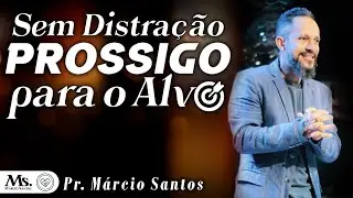 SEM DISTRAÇÃO PROSSIGO PARA O ALVO  || Pr. Márcio Santos || 01.12 || Família que Ama