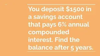 You deposit $1500 in a savings account that pays 6% annual compounded interest. Find the balance...