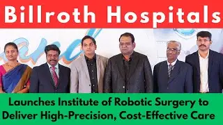 Billroth Hospitals Launches Institute of Robotic Surgery Deliver High-Precision, Cost-Effective Care