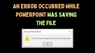 How to Fix An Error Occurred While Powerpoint Was Saving The File