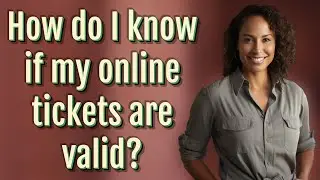 How do I know if my online tickets are valid?