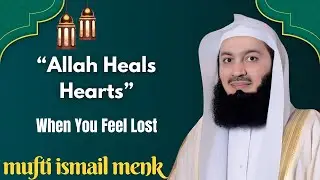 How Allah Restores Your Heart When You Feel Lost 🤍 | Powerful Islamic Reminder | Mufti Menk 🌙
