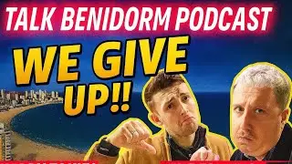 WE GIVE UP | Talk Benidorm Podcast
