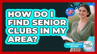 How Do I Find Senior Clubs In My Area?