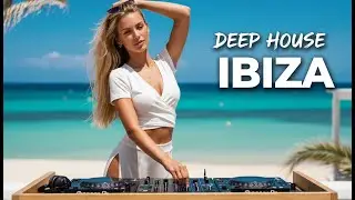 Ibiza Deep House Bright Day Session 2025 ☀️ Smooth Chill Flow