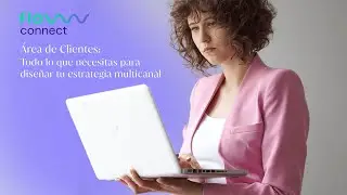 flowww connect - &Aacute;rea de Clientes: Todo lo que necesitas para dise&ntilde;ar tu estrategia multicanal