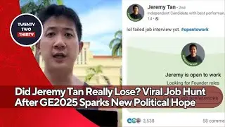 Did Jeremy Tan Really Lose? Viral Job Hunt After GE2025 Sparks New Political Hope
