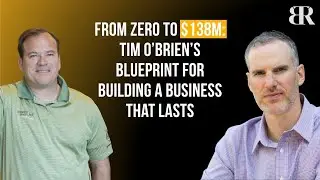 From Zero to $138M: Tim O’Brien’s Blueprint for Building a Business That Lasts