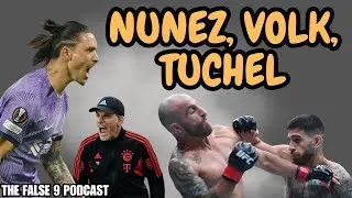 NUNEZ WORLDIE, DREAM DUO PAST/PRESENT, TUCHEL A FRAUD? | FALSE 9 POD