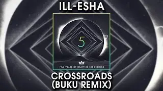 ill-esha - Crossroads (Buku Remix)