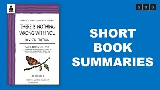 Short Book Summary of There Is Nothing Wrong with You Going Beyond Self Hate by Cheri Huber