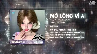 Mở L&ograve;ng V&igrave; Ai (Thazh x Đ&ocirc;ng Remix) - Inso Cover ♫ Em Một L&ograve;ng V&igrave; Anh Nhưng Anh Mở L&ograve;ng V&igrave; Ai Remix