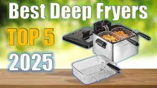 Deep Fryers : Top 5 Best Deep Fryers 2025
