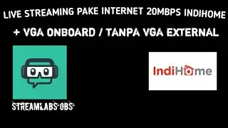 SETTINGAN LIVE STREAMING PAKE INDIHOME 20MBPS + PC VGA ONBOARD