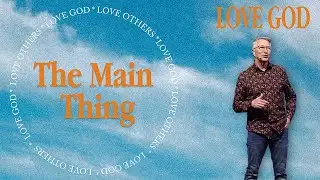 The Main Thing | Love God | Phil Ortego