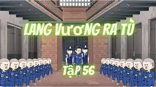 Lang Vương Ra T&ugrave; (Tập 56)  | Duy An Review