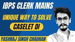 Unique Way to Solve Caselet DI || IBPS CLERK MAINS || YASHRAJ SINGH CHAUHAN