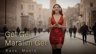 Gəl Gəl Maralım Gəl - Deep House | Bass Music 2026 #remix 