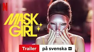 Mask Girl (S&auml;song 1 med undertexter) | Trailer p&aring; svenska | Netflix